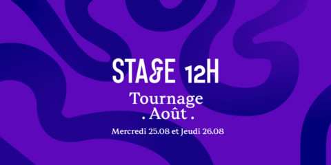 Stage 12h Tournage AOÛT Stage 12h Tournage AOÛT